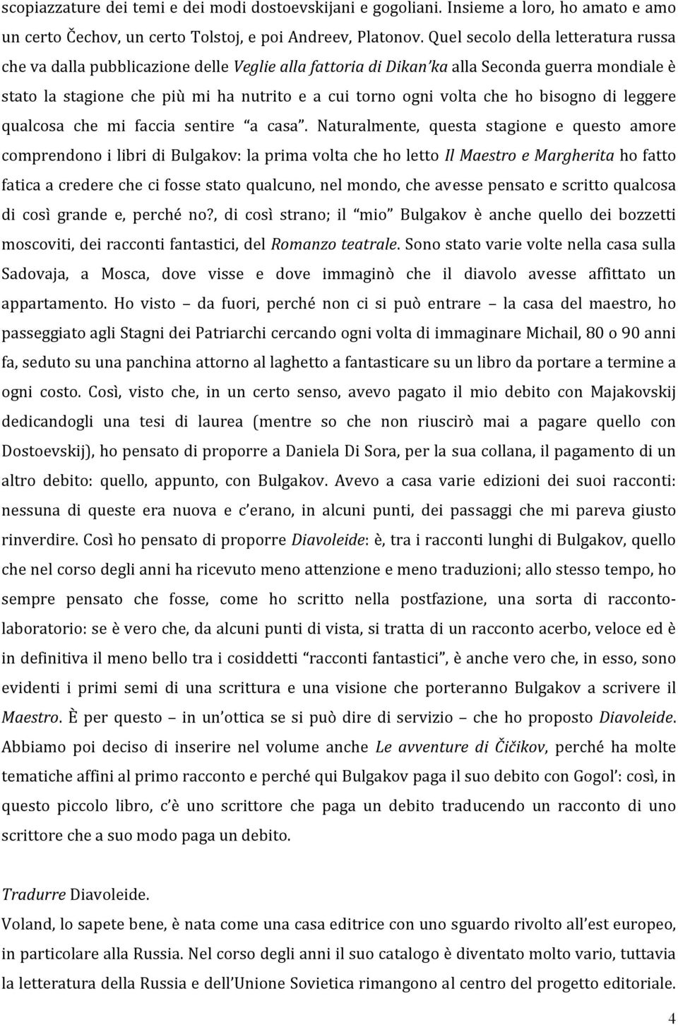 che ho bisogno di leggere qualcosa che mi faccia sentire a casa.