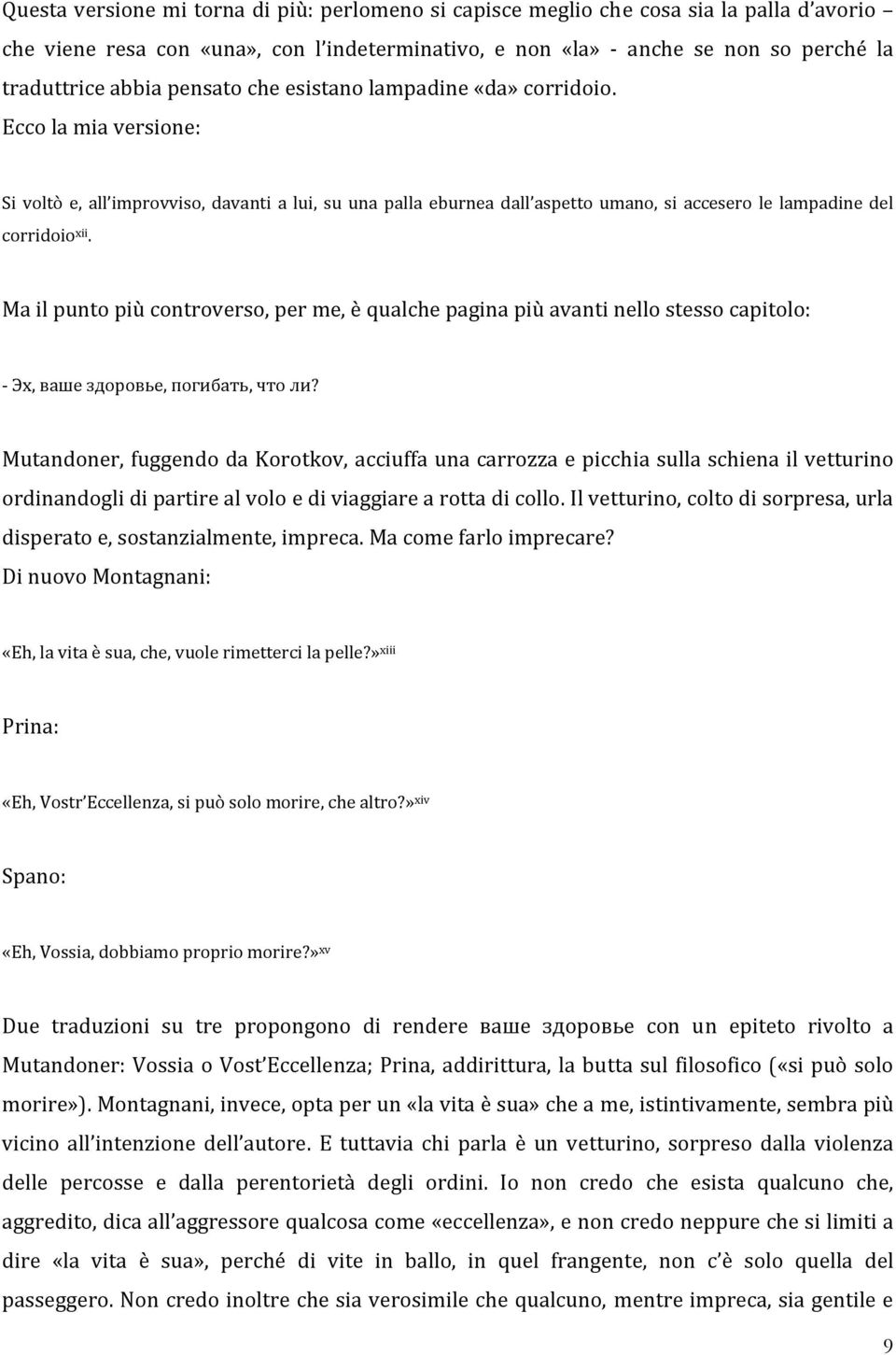 Ma il punto più controverso, per me, è qualche pagina più avanti nello stesso capitolo: Эх, ваше здоровье, погибать, что ли?