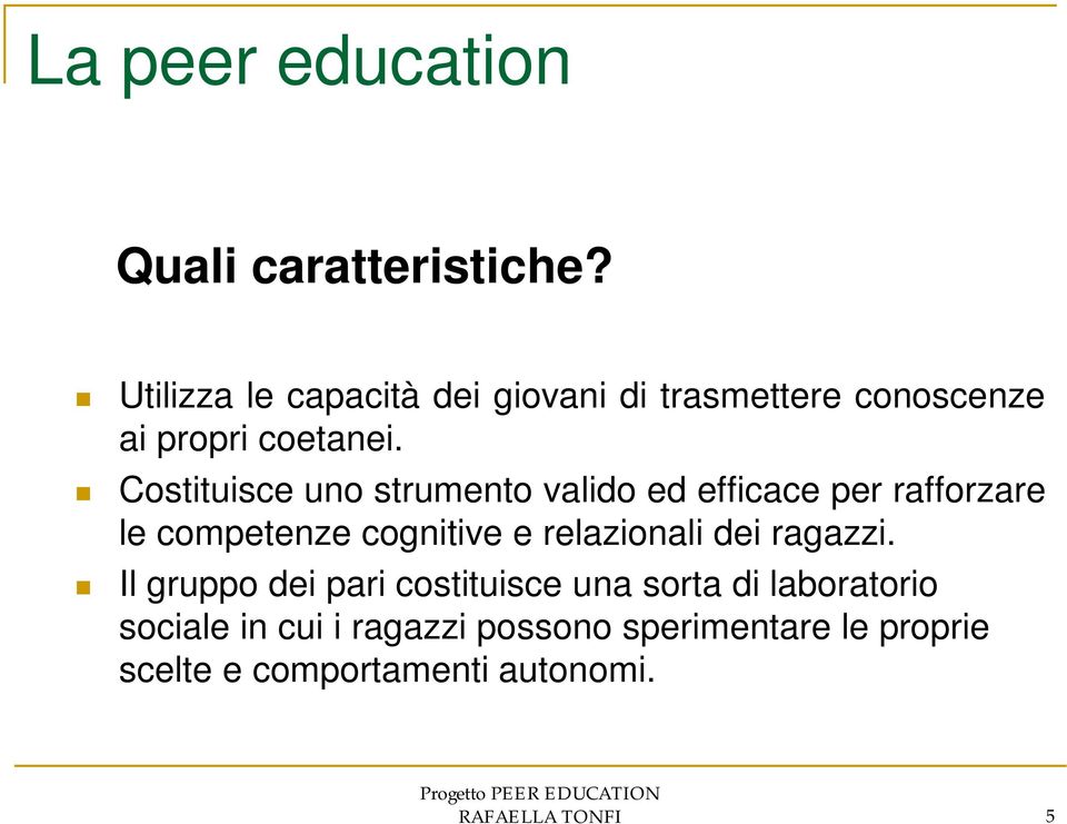 Costituisce uno strumento valido ed efficace per rafforzare le competenze cognitive e relazionali