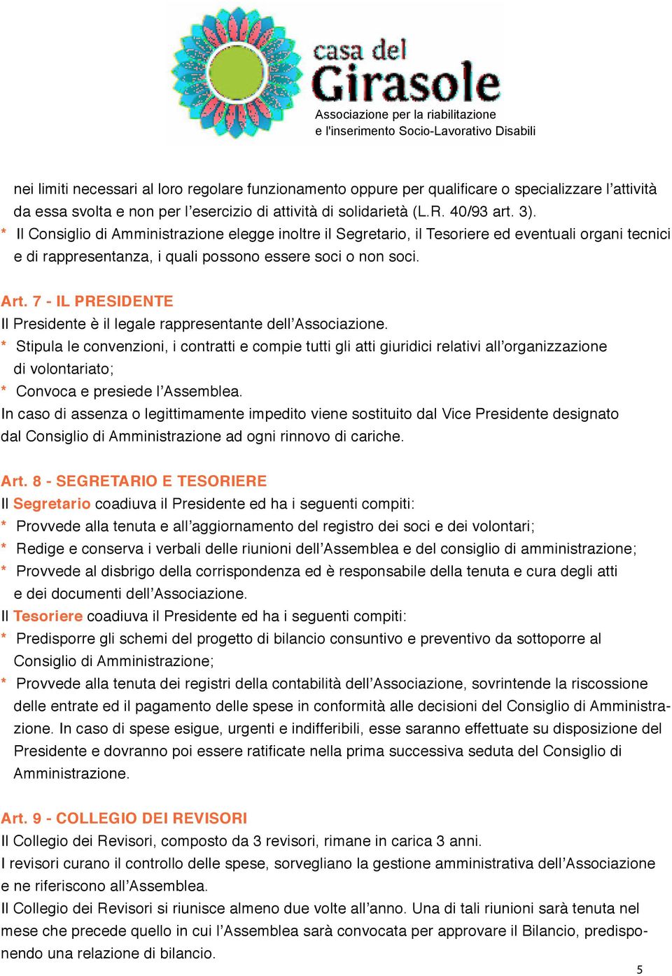 7 - IL PRESIDENTE Il Presidente è il legale rappresentante dell Associazione.