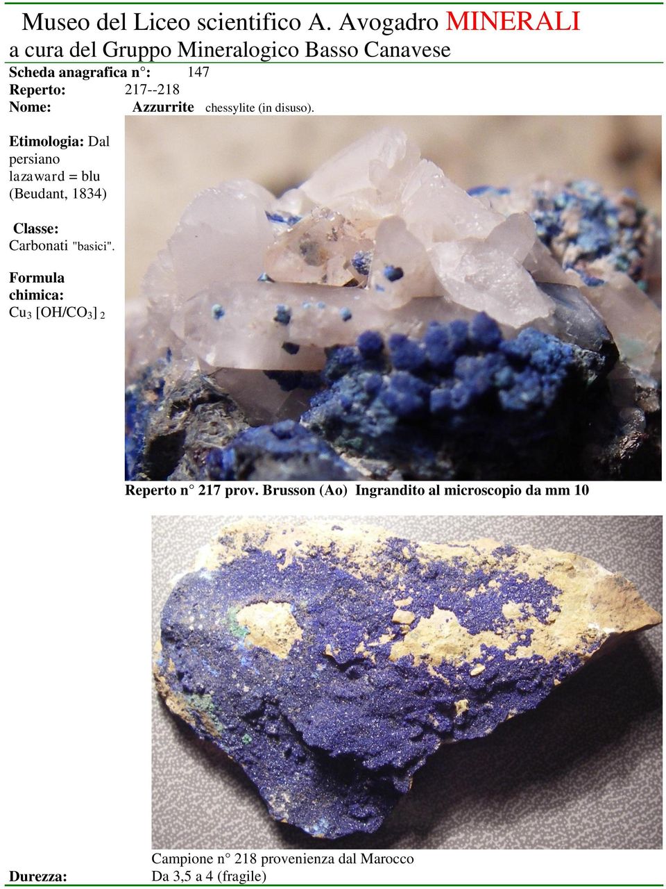 Nome: Etimologia: Dal persiano lazaward = blu (Beudant, 1834) Classe: Carbonati "basici".