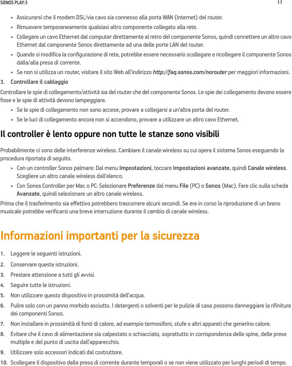 Quando si modifica la configurazione di rete, potrebbe essere necessario scollegare e ricollegare il componente Sonos dalla/alla presa di corrente.