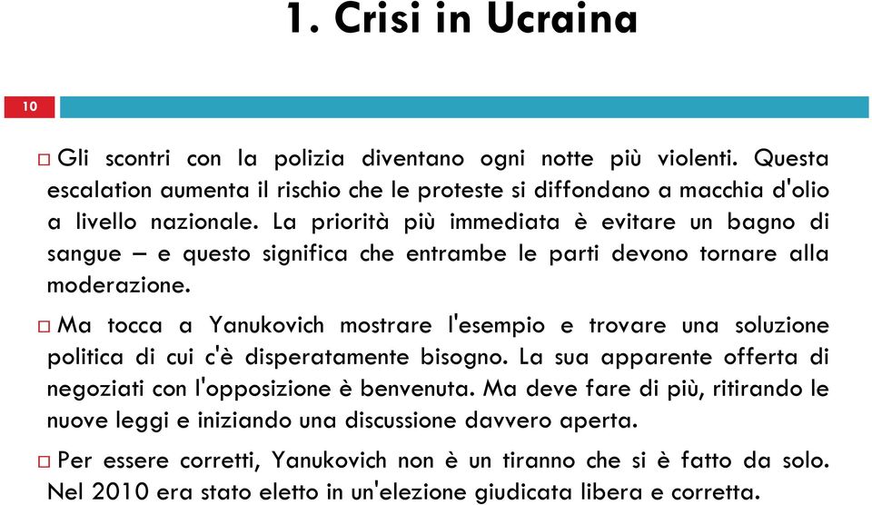 La priorità più immediata è evitare un bagno di sangue e questo significa che entrambe le parti devono tornare alla moderazione.