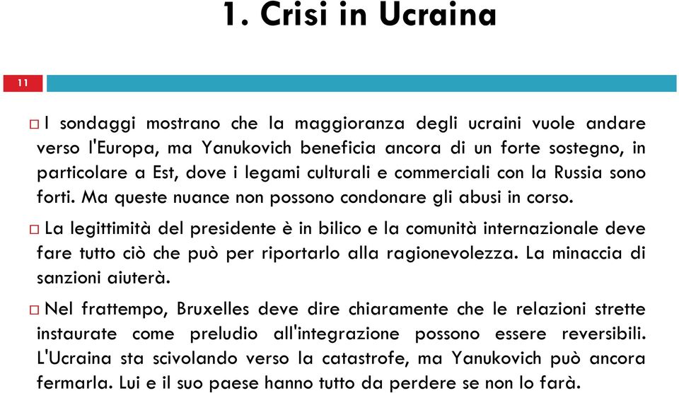 La legittimità del presidente è in bilico e la comunità internazionale deve fare tutto ciò che può per riportarlo alla ragionevolezza. La minaccia di sanzioni aiuterà.