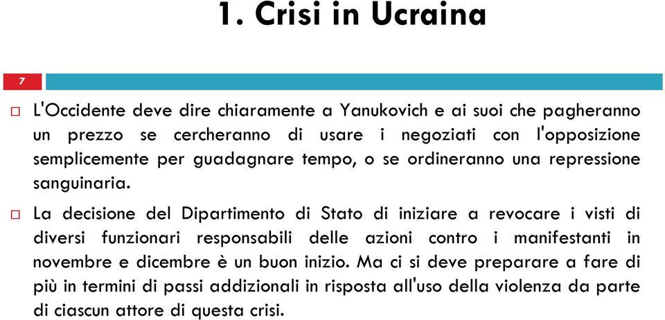 La decisione del Dipartimento di Stato di iniziare a revocare i visti di diversi funzionari responsabili delle azioni contro i manifestanti in