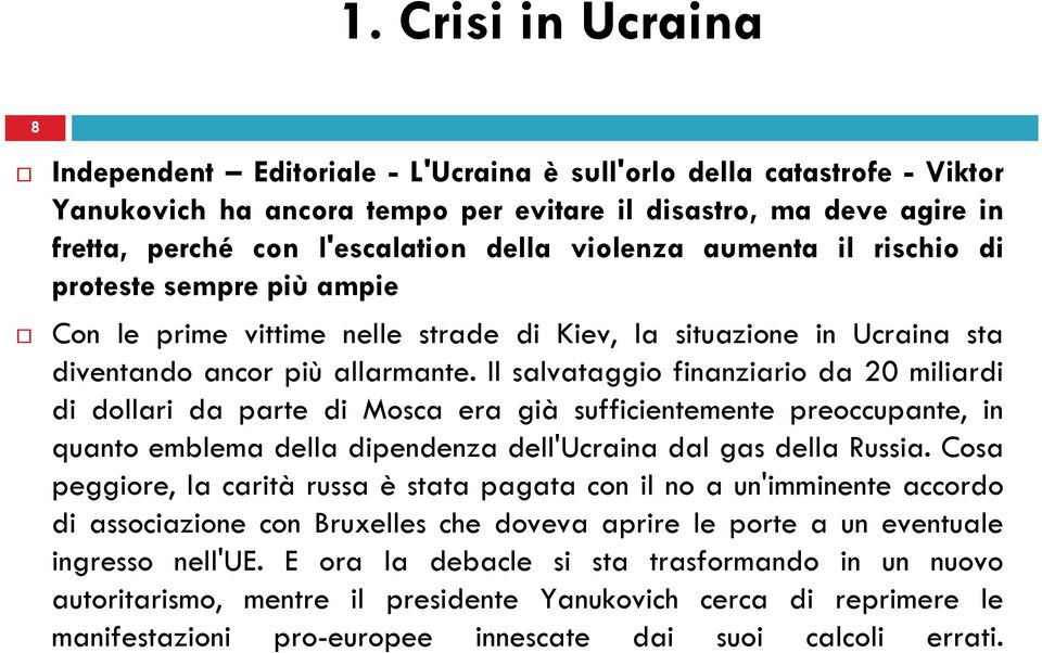 Il salvataggio finanziario da 20 miliardi di dollari da parte di Mosca era già sufficientemente preoccupante, in quanto emblema della dipendenza dell'ucraina dal gas della Russia.