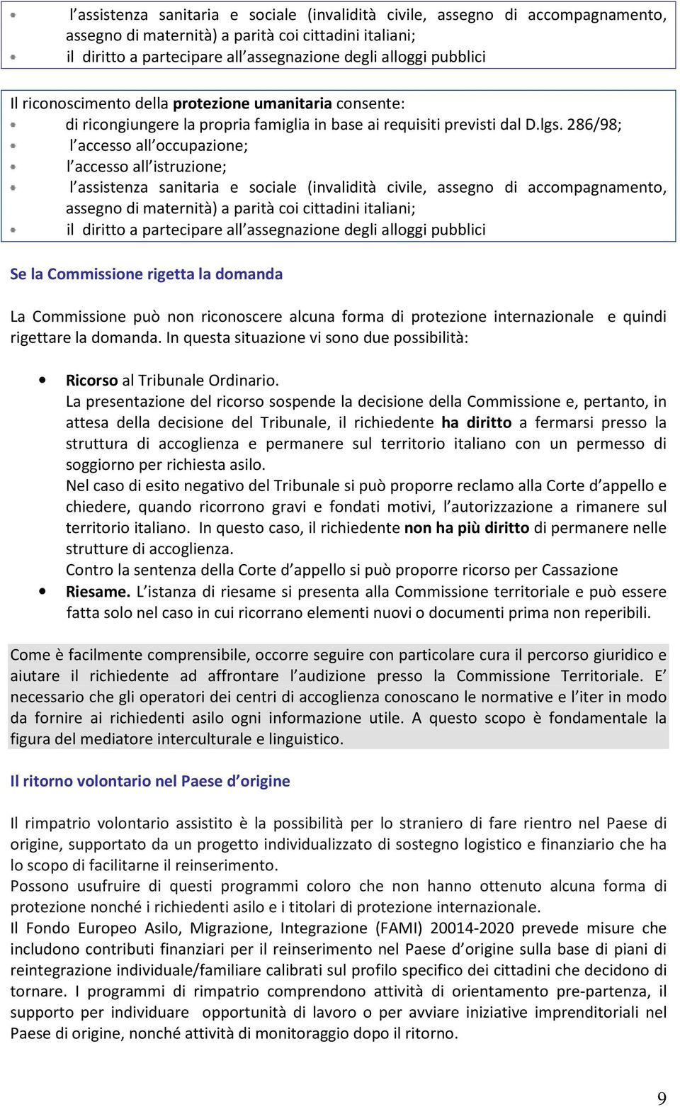 286/98; l accesso all occupazione; l accesso all istruzione;  pubblici Se la Commissione rigetta la domanda La Commissione può non riconoscere alcuna forma di protezione internazionale e quindi