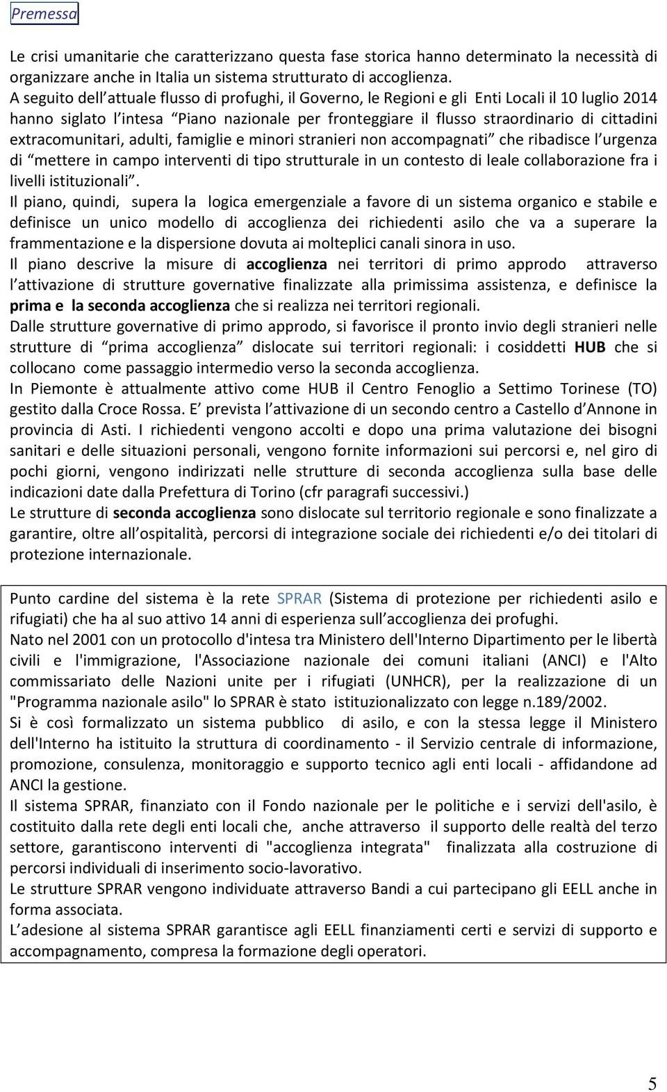 extracomunitari, adulti, famiglie e minori stranieri non accompagnati che ribadisce l urgenza di mettere in campo interventi di tipo strutturale in un contesto di leale collaborazione fra i livelli