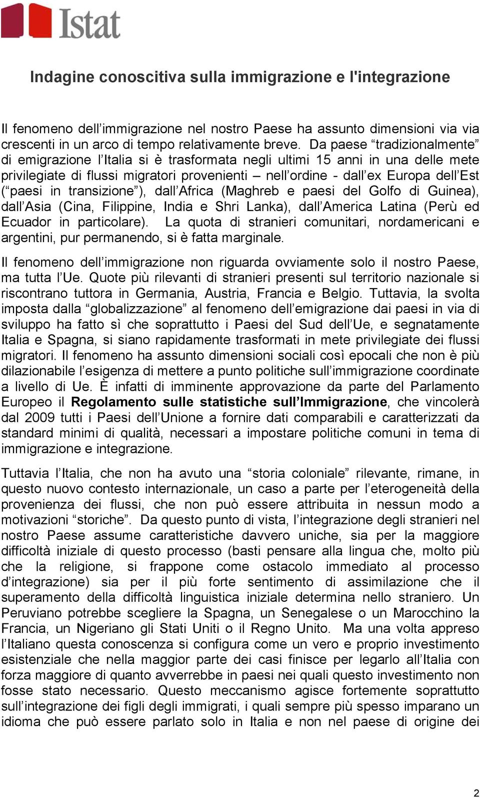 transizione ), dall Africa (Maghreb e paesi del Golfo di Guinea), dall Asia (Cina, Filippine, India e Shri Lanka), dall America Latina (Perù ed Ecuador in particolare).