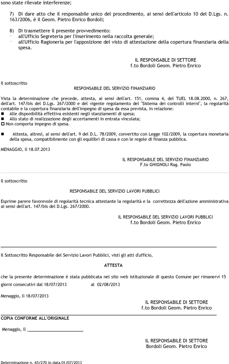 attestazione della copertura finanziaria della spesa. IL RESPONSABLE DI SETTORE f.to Bordoli Geom.