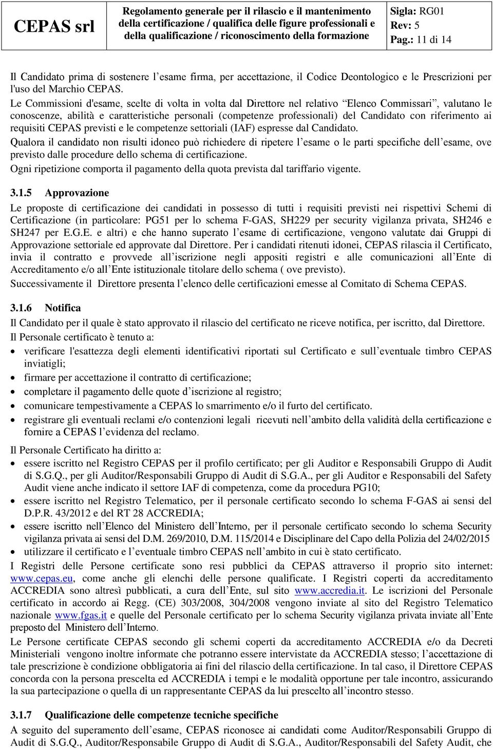 riferimento ai requisiti CEPAS previsti e le competenze settoriali (IAF) espresse dal Candidato.