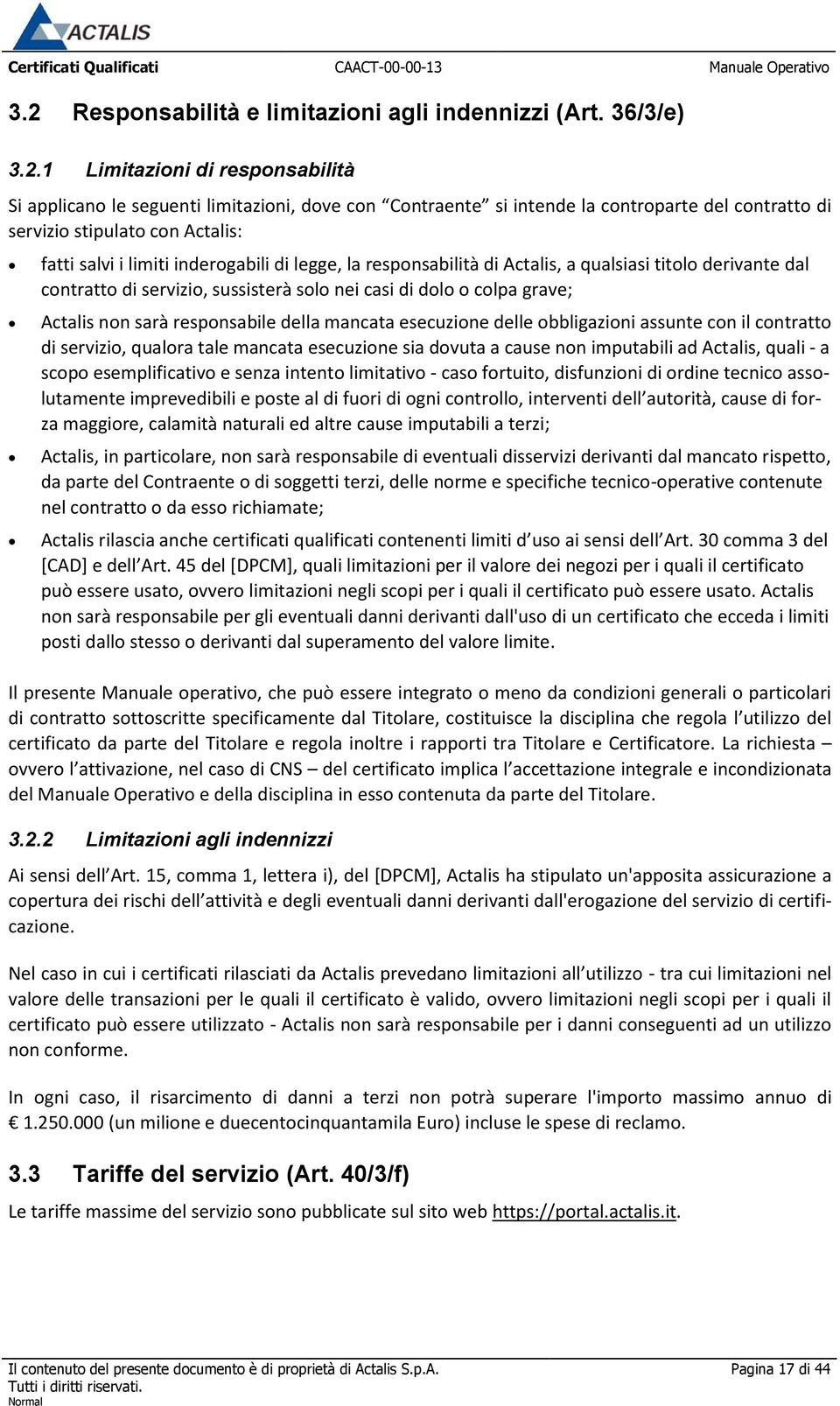 colpa grave; Actalis non sarà responsabile della mancata esecuzione delle obbligazioni assunte con il contratto di servizio, qualora tale mancata esecuzione sia dovuta a cause non imputabili ad