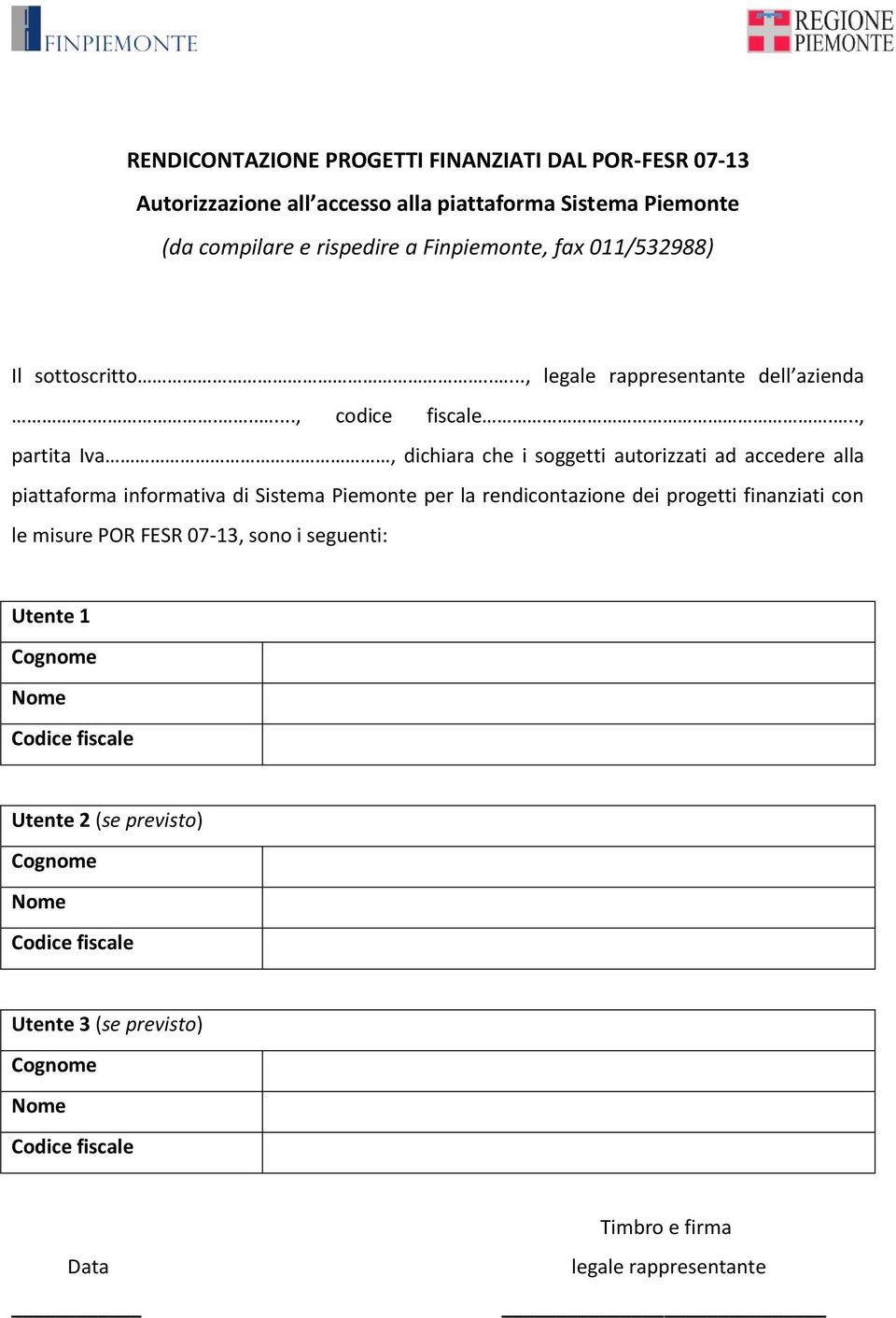 .., partita Iva, dichiara che i soggetti autorizzati ad accedere alla piattaforma informativa di Sistema Piemonte per la rendicontazione dei progetti finanziati