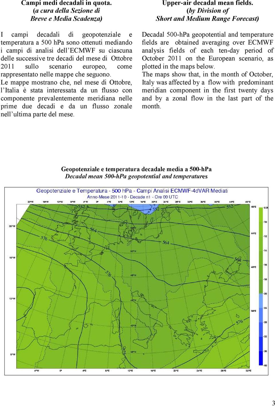 del mese di Ottobre 2011 sullo scenario europeo, come rappresentato nelle mappe che seguono.