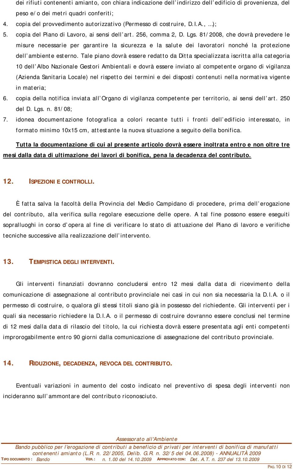 81/2008, che dovrà prevedere le misure necessarie per garantire la sicurezza e la salute dei lavoratori nonché la protezione dell ambiente esterno.