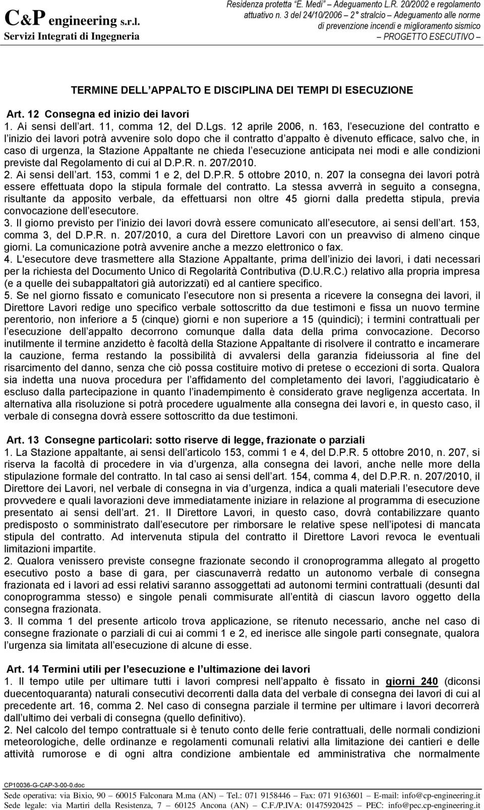 esecuzione anticipata nei modi e alle condizioni previste dal Regolamento di cui al D.P.R. n. 207/2010. 2. Ai sensi dell art. 153, commi 1 e 2, del D.P.R. 5 ottobre 2010, n.