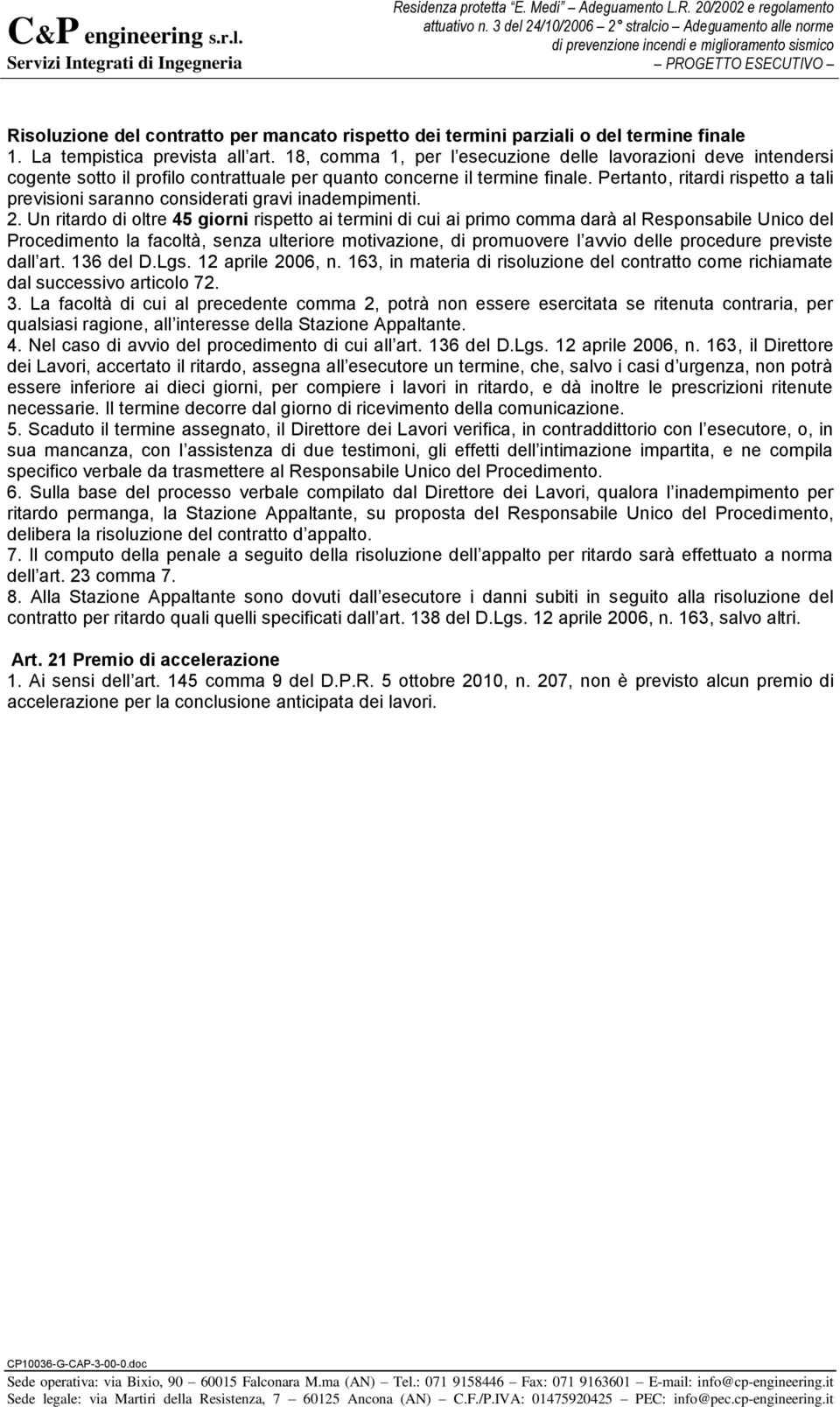 Pertanto, ritardi rispetto a tali previsioni saranno considerati gravi inadempimenti. 2.