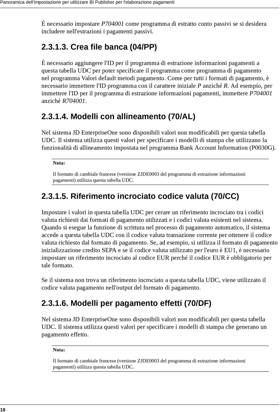 1.3. Crea file banca (04/PP) È necessario aggiungere l'id per il programma di estrazione informazioni pagamenti a questa tabella UDC per poter specificare il programma come programma di pagamento nel