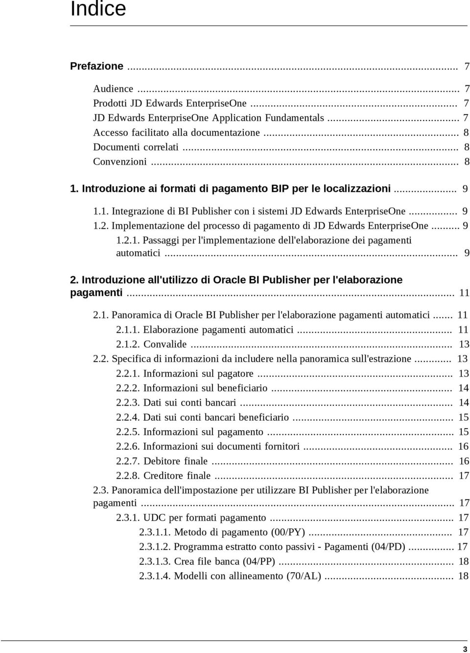 Implementazione del processo di pagamento di JD Edwards EnterpriseOne... 9 1.2.1. Passaggi per l'implementazione dell'elaborazione dei pagamenti automatici... 9 2.