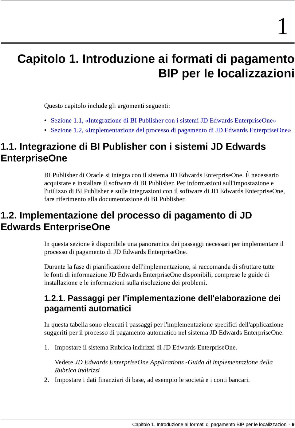 È necessario acquistare e installare il software di BI Publisher.