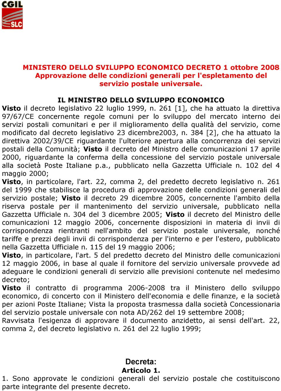 261 [1], che ha attuato la direttiva 97/67/CE concernente regole comuni per lo sviluppo del mercato interno dei servizi postali comunitari e per il miglioramento della qualità del servizio, come