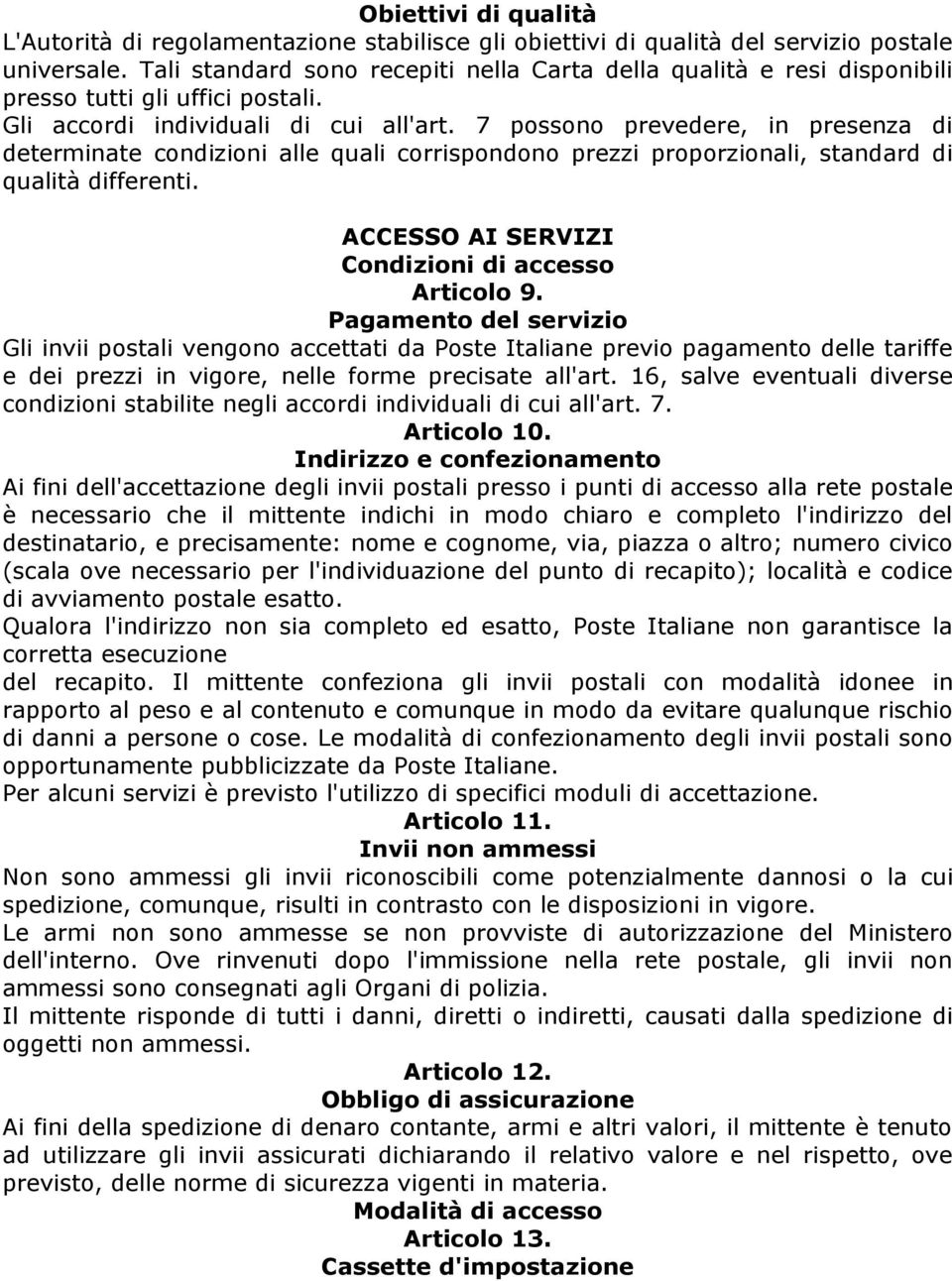 7 possono prevedere, in presenza di determinate condizioni alle quali corrispondono prezzi proporzionali, standard di qualità differenti. ACCESSO AI SERVIZI Condizioni di accesso Articolo 9.