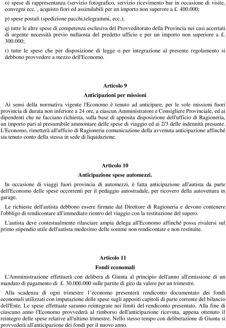 ); q) tutte le altre spese di competenza esclusiva del Provveditorato della Provincia nei casi accertati di urgente necessità previo nullaosta del predetto ufficio e per un importo non superiore a.