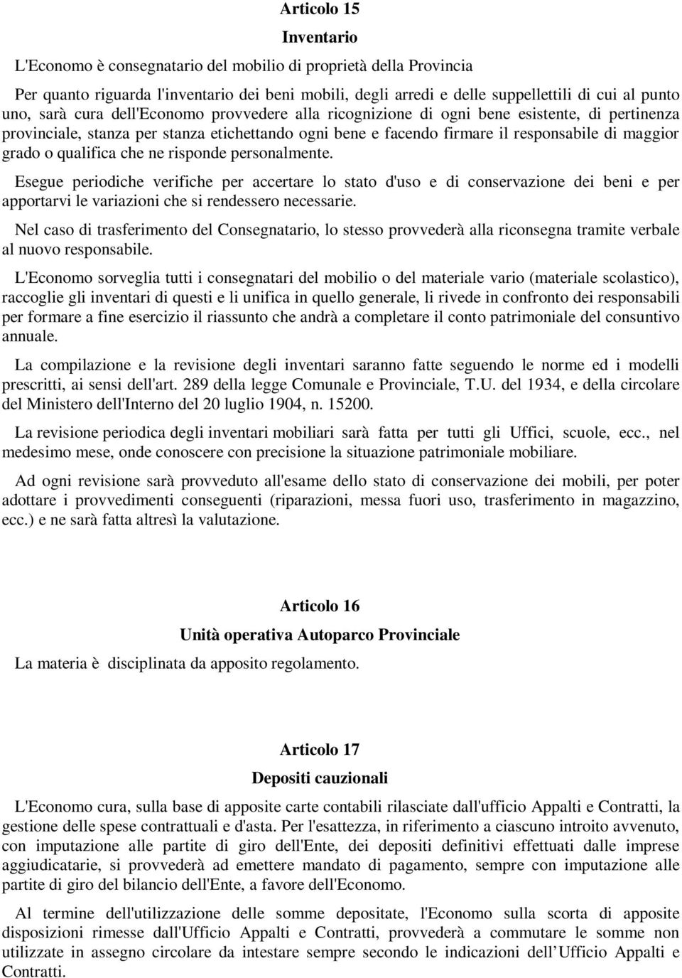 qualifica che ne risponde personalmente. Esegue periodiche verifiche per accertare lo stato d'uso e di conservazione dei beni e per apportarvi le variazioni che si rendessero necessarie.