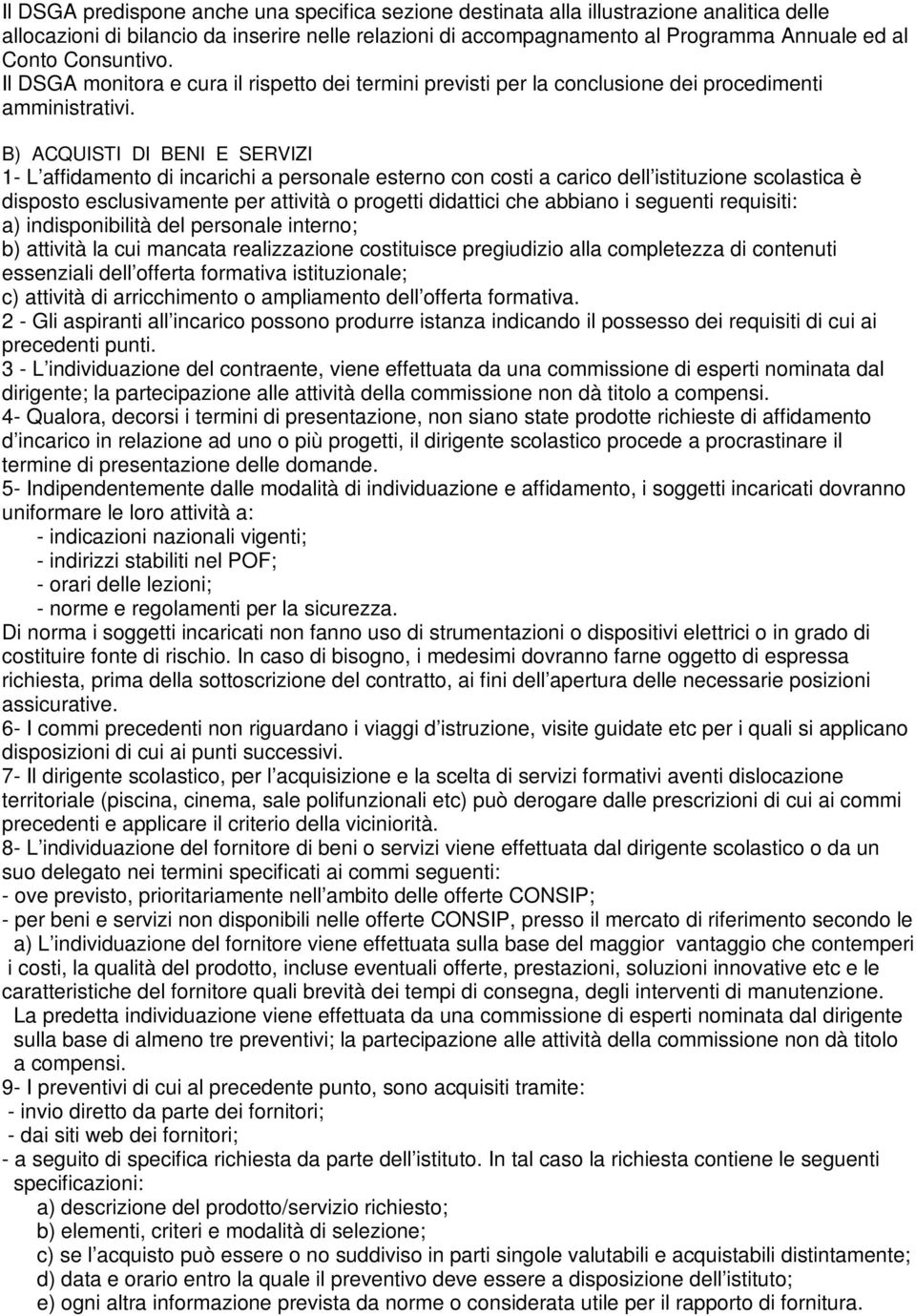 B) ACQUISTI DI BENI E SERVIZI 1- L affidamento di incarichi a personale esterno con costi a carico dell istituzione scolastica è disposto esclusivamente per attività o progetti didattici che abbiano