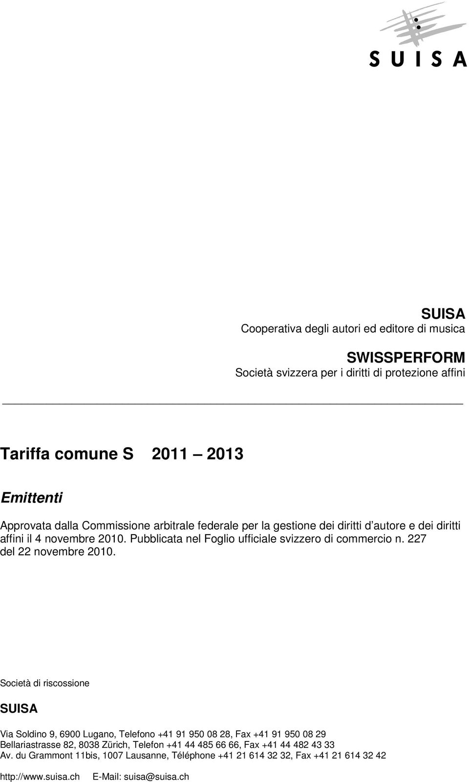 Pubblicata nel Foglio ufficiale svizzero di commercio n. 227 del 22 novembre 2010.