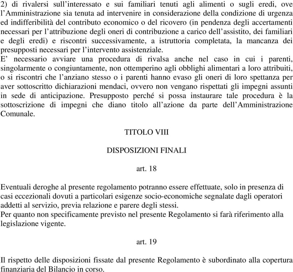 successivamente, a istruttoria completata, la mancanza dei presupposti necessari per l intervento assistenziale.