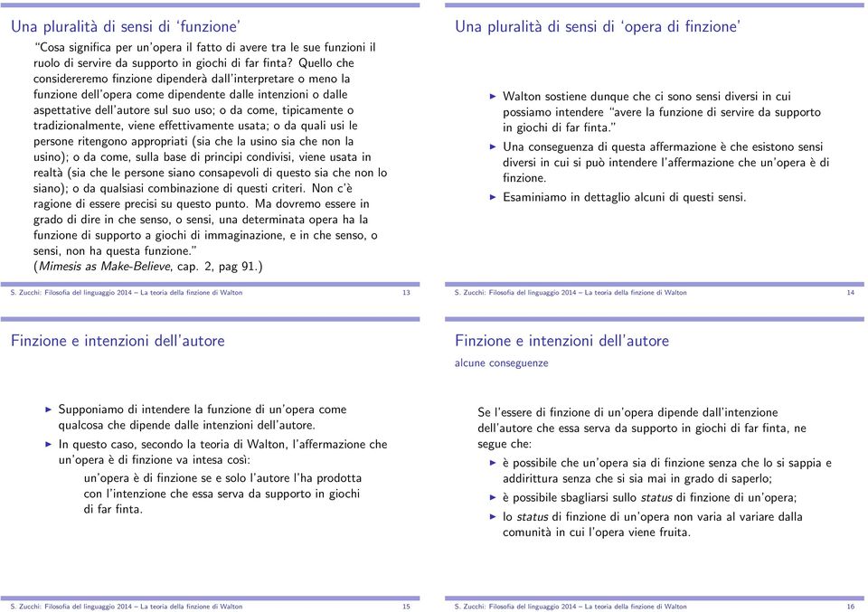 tradizionalmente, viene effettivamente usata; o da quali usi le persone ritengono appropriati (sia che la usino sia che non la usino); o da come, sulla base di principi condivisi, viene usata in