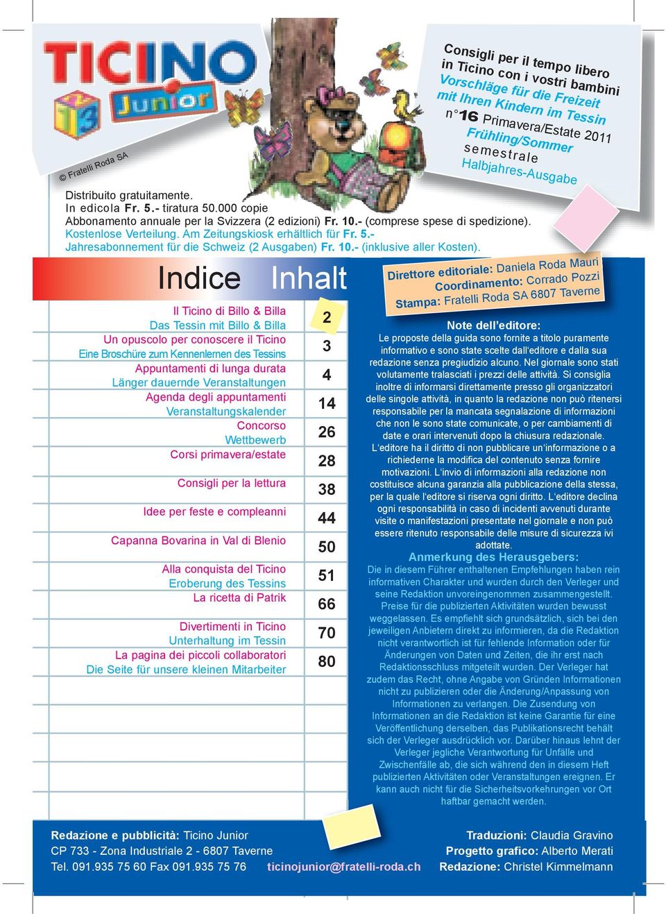 appuntamenti Veranstaltungskalender Concorso Wettbewerb Corsi primavera/estate Consigli per la lettura Idee per feste e compleanni Capanna Bovarina in Val di Blenio Alla conquista del Ticino