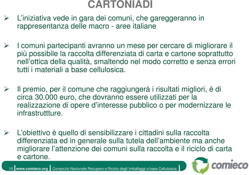 Il premio, per il comune che raggiungerà i risultati migliori, è di circa 30.