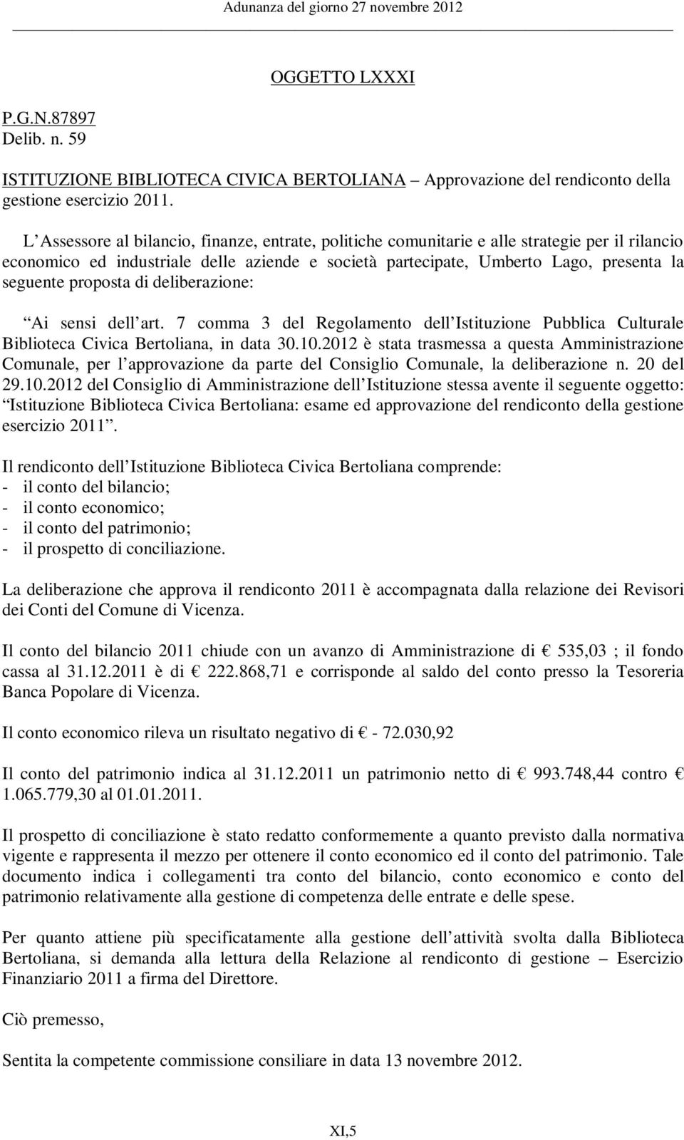 proposta di deliberazione: Ai sensi dell art. 7 comma 3 del Regolamento dell Istituzione Pubblica Culturale Biblioteca Civica Bertoliana, in data 30.10.