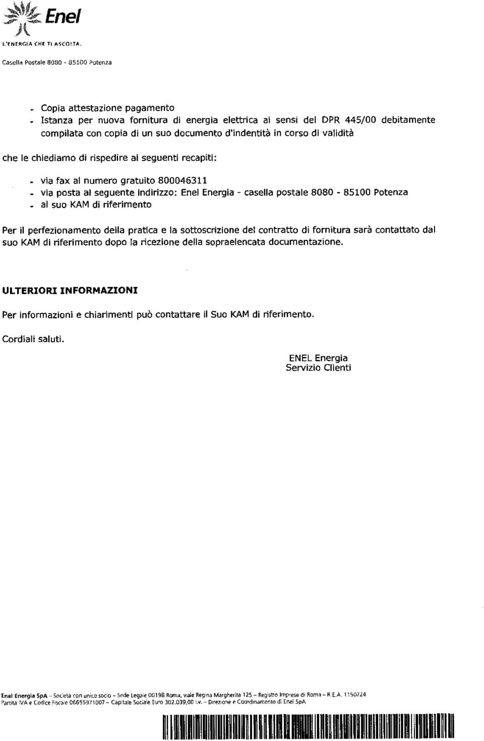 d'indentità in corso di validità che le chiediamo di rispedire ai seguenti recapiti: - via fax al numero gratuito 800046311 - via posta al seguente indirizzo: Enel Energia - casella postale