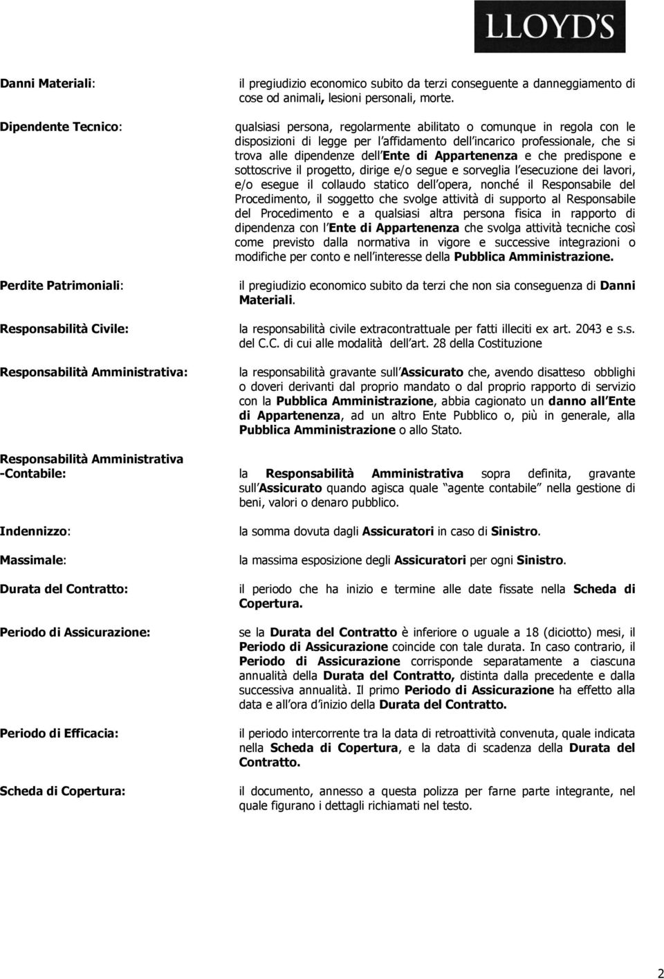 qualsiasi persona, regolarmente abilitato o comunque in regola con le disposizioni di legge per l affidamento dell incarico professionale, che si trova alle dipendenze dell Ente di Appartenenza e che