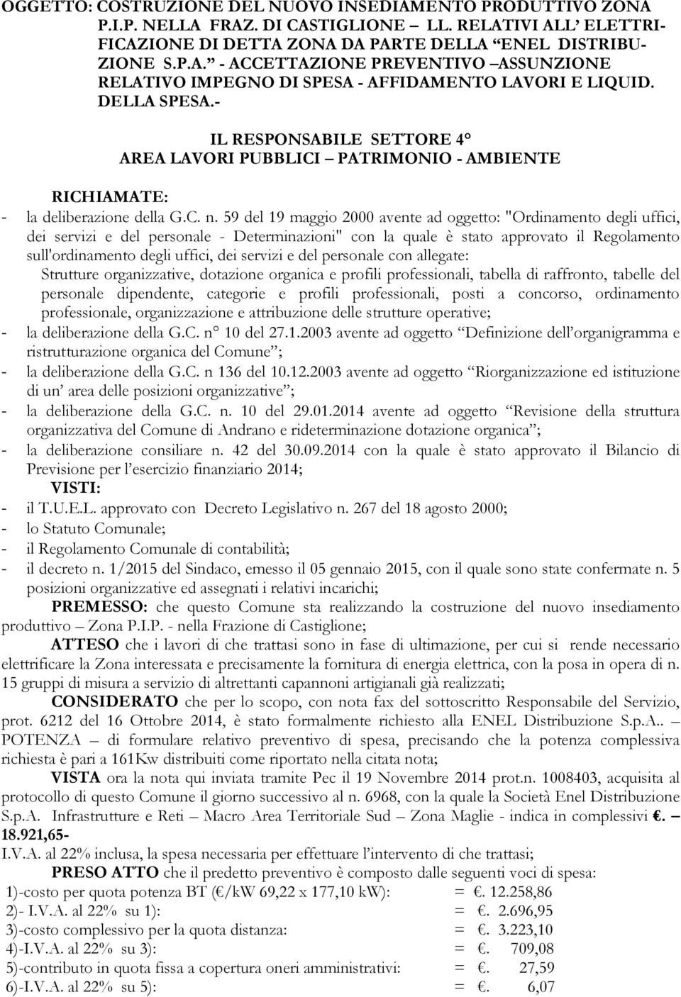 59 del 19 maggio 2000 avente ad oggetto: "Ordinamento degli uffici, dei servizi e del personale - Determinazioni" con la quale è stato approvato il Regolamento sull'ordinamento degli uffici, dei