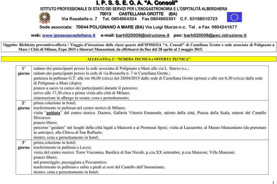 it pec: barh020008@pec.istruzione.it Oggetto: Richiesta preventivo-offerta / Viaggio d istruzione delle classi quarte dell IPSSEOA A.