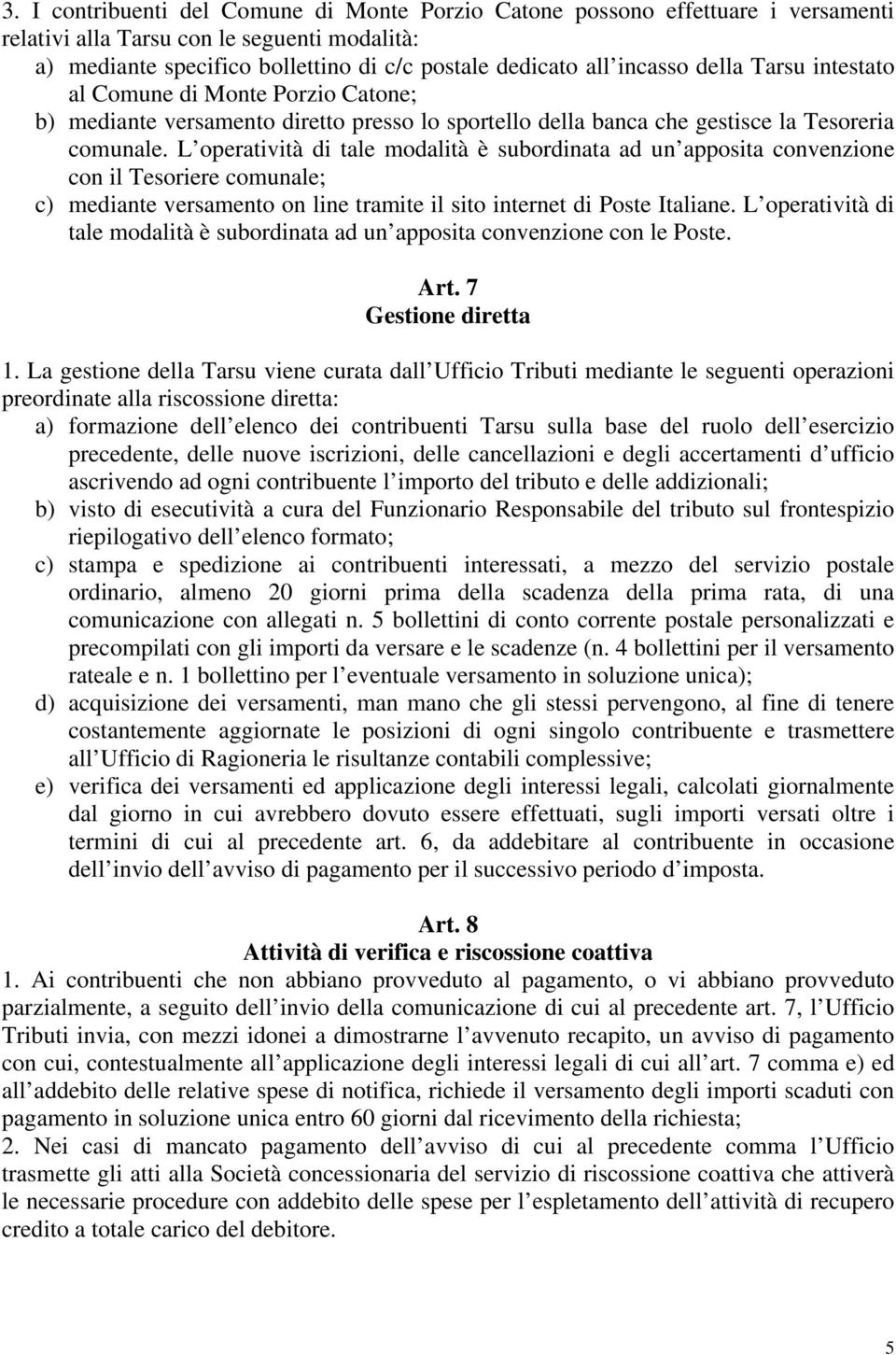 L operatività di tale modalità è subordinata ad un apposita convenzione con il Tesoriere comunale; c) mediante versamento on line tramite il sito internet di Poste Italiane.