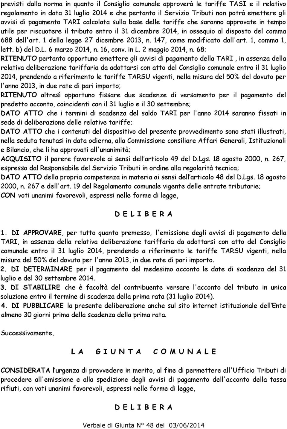 1 della legge 27 dicembre 2013, n. 147, come modificato dall'art. 1, comma 1, lett. b) del D.L. 6 marzo 2014, n. 16, conv. in L. 2 maggio 2014, n.