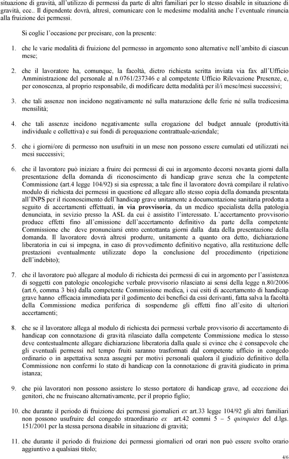 che le varie modalità di fruizione del permesso in argomento sono alternative nell ambito di ciascun mese; 2.