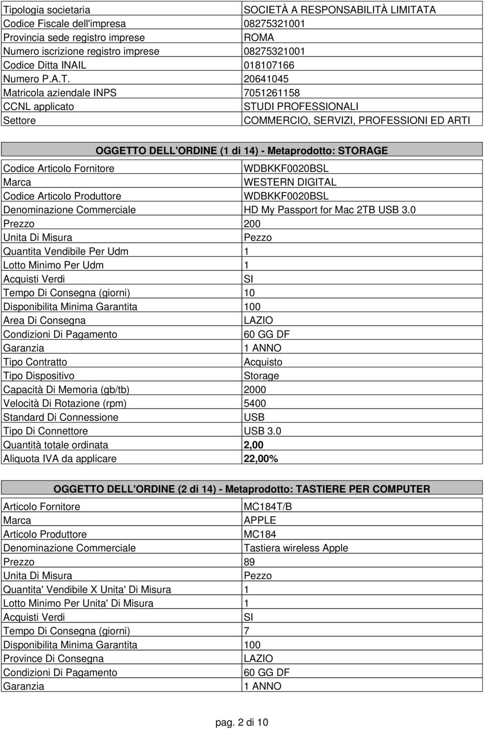 20641045 Matricola aziendale INPS 7051261158 CCNL applicato STUDI PROFESONALI Settore COMMERCIO, SERVIZI, PROFESONI ED ARTI OGGETTO DELL'ORDINE (1 di 14) - Metaprodotto: STORAGE Codice WDBKKF0020BSL