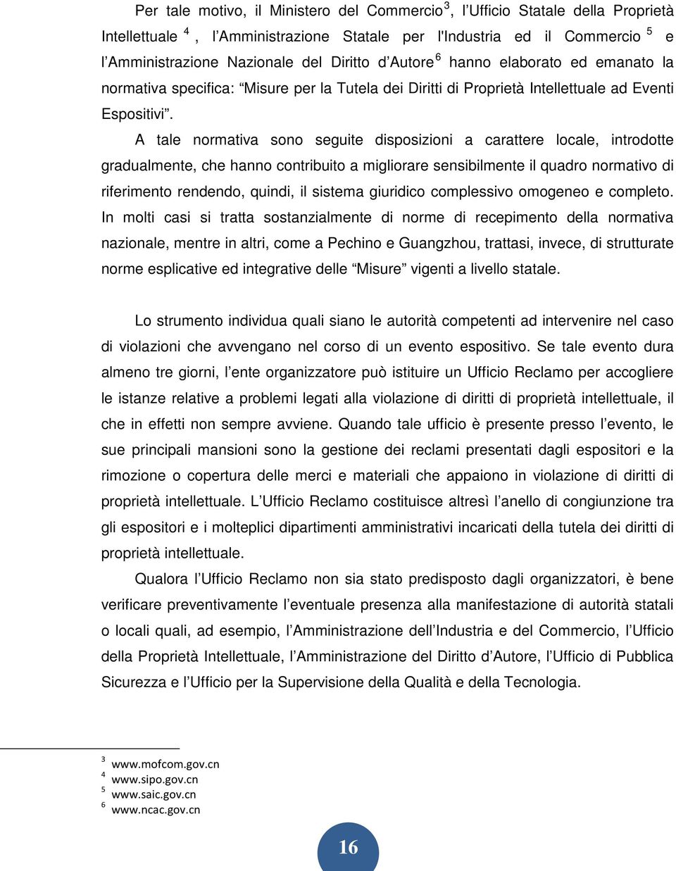 A tale normativa sono seguite disposizioni a carattere locale, introdotte gradualmente, che hanno contribuito a migliorare sensibilmente il quadro normativo di riferimento rendendo, quindi, il