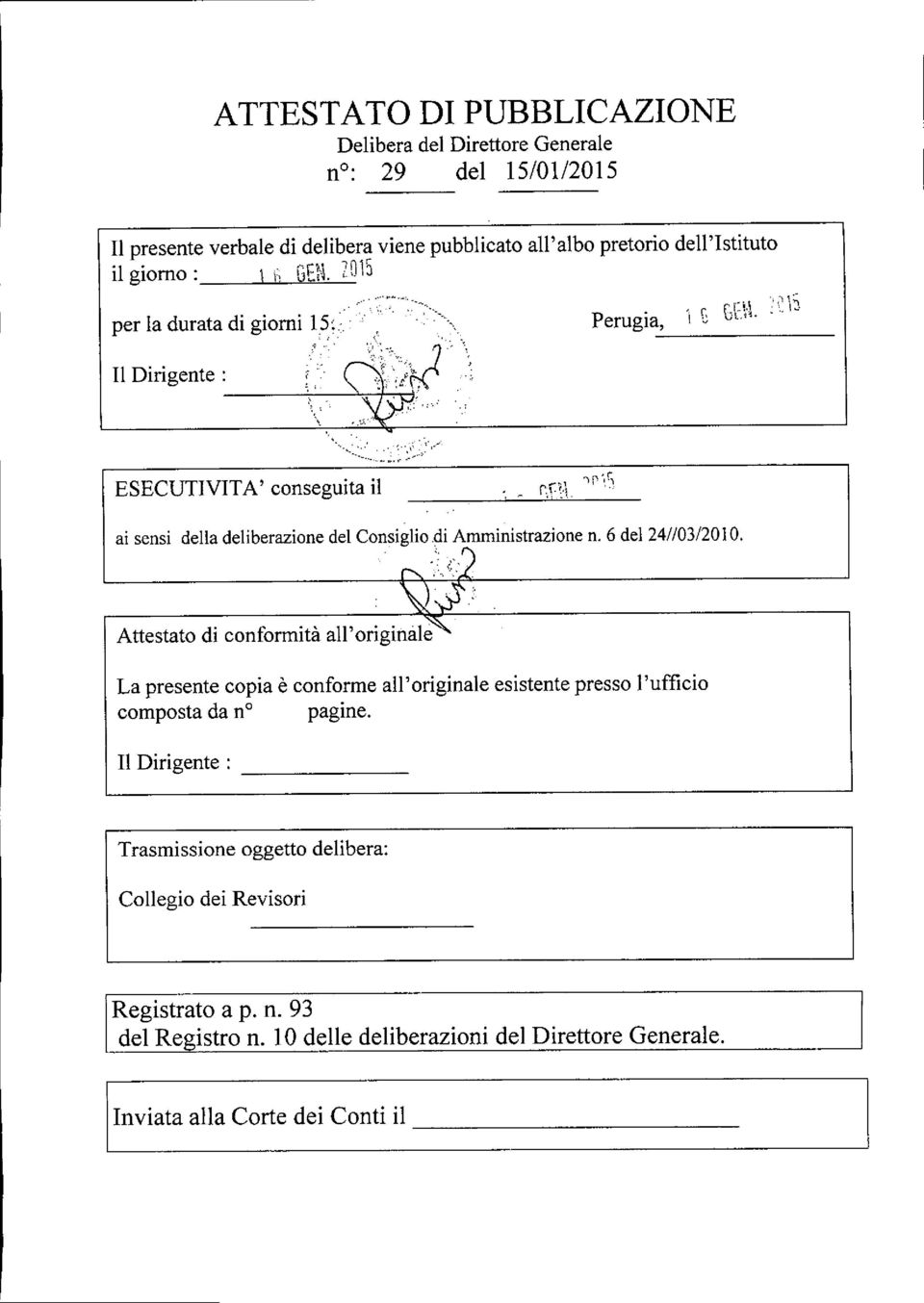 .,, \ ESECUTIVITA' conseguita il ai sensi della deliberazione del Consigliopi Amministrazione n, 6 del 24//03/2010.