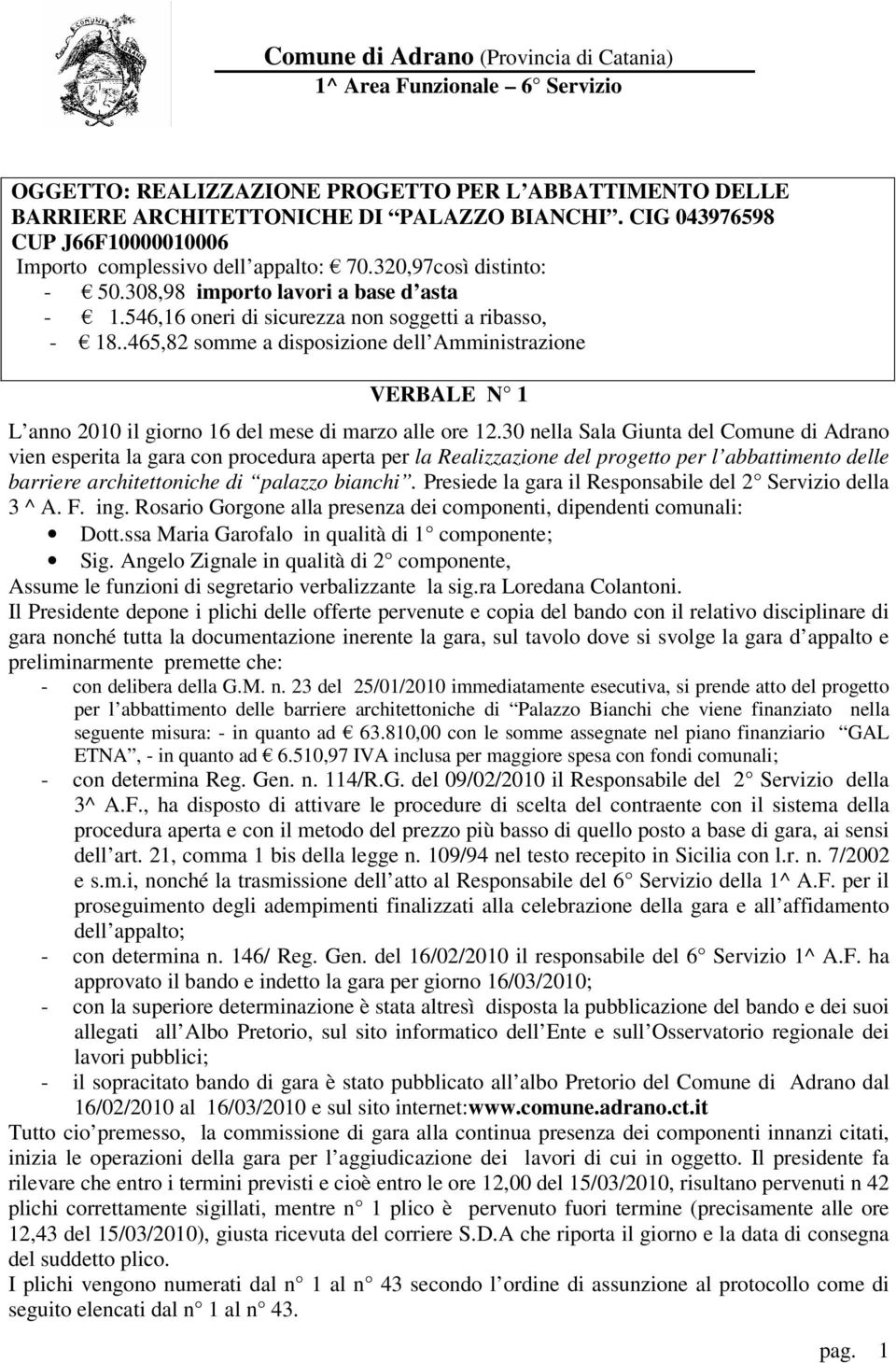 .465,82 somme a disposizione dell Amministrazione VERBALE N 1 L anno 2010 il giorno 16 del mese di marzo alle ore 12.