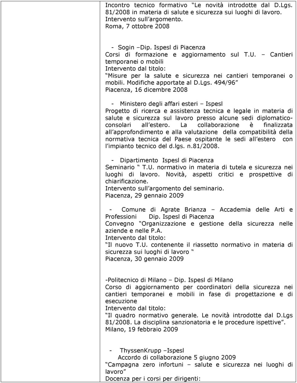 494/96 Piacenza, 16 dicembre 2008 - Ministero degli affari esteri Ispesl Progetto di ricerca e assistenza tecnica e legale in materia di salute e sicurezza sul lavoro presso alcune sedi