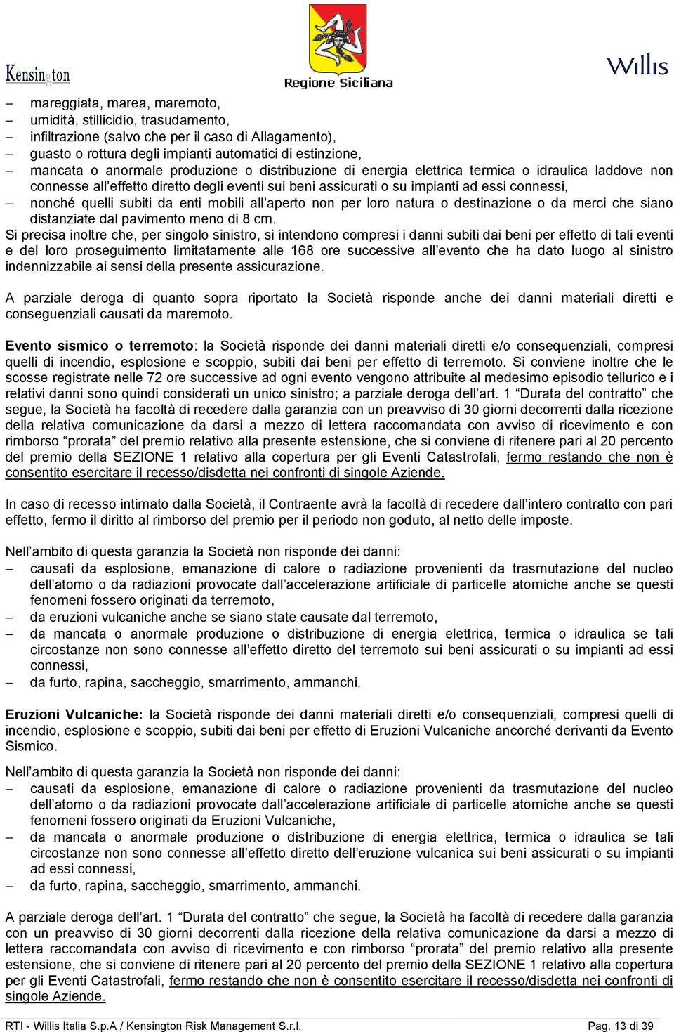 enti mobili all aperto non per loro natura o destinazione o da merci che siano distanziate dal pavimento meno di 8 cm.