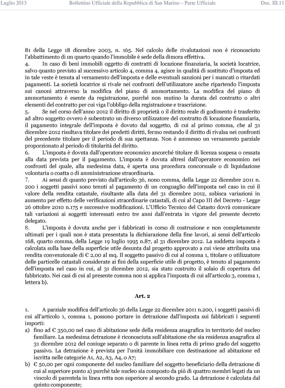 tale veste è tenuta al versamento dell imposta e delle eventuali sanzioni per i mancati o ritardati pagamenti.