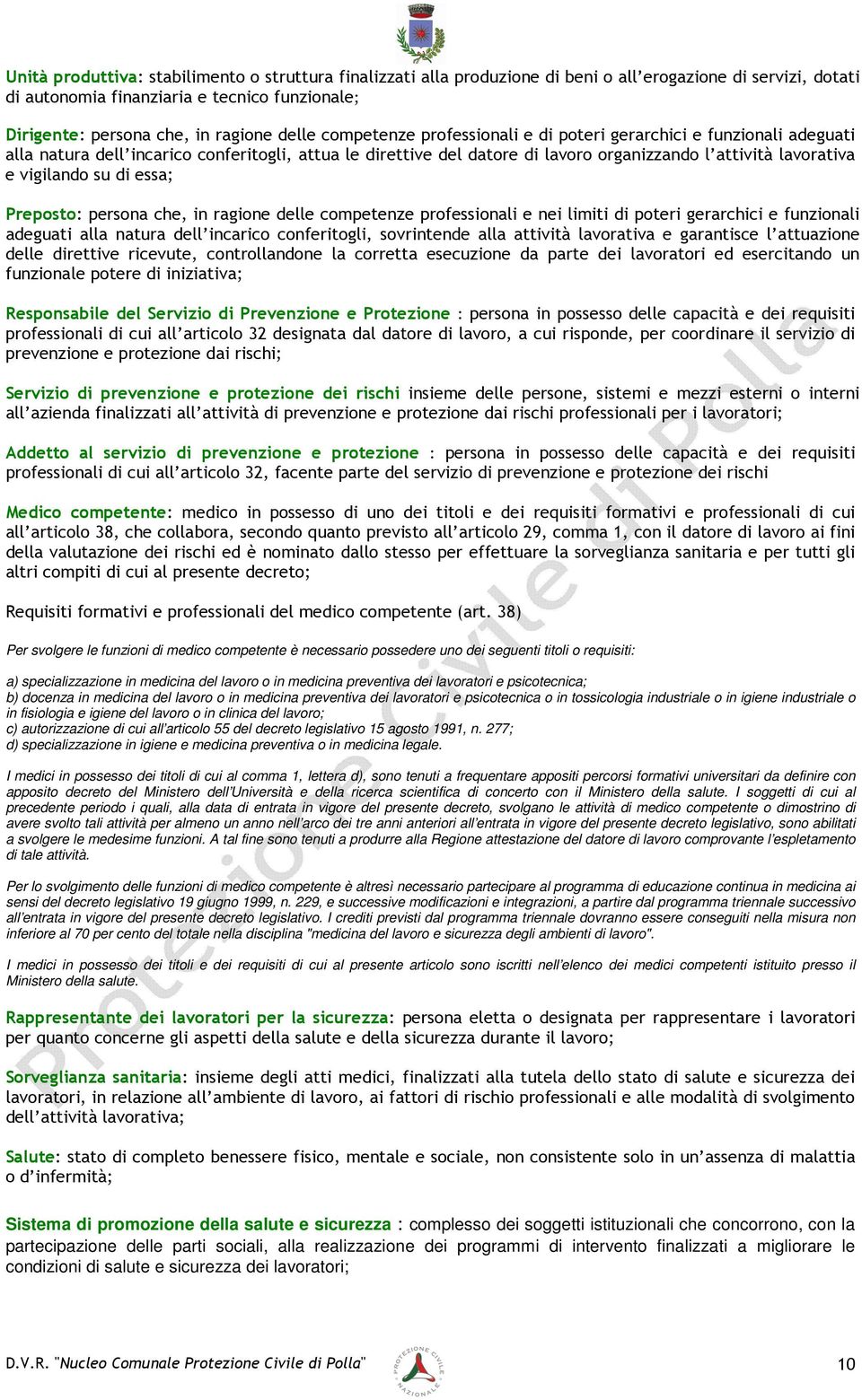 vigilando su di essa; Preposto: persona che, in ragione delle competenze professionali e nei limiti di poteri gerarchici e funzionali adeguati alla natura dell incarico conferitogli, sovrintende alla